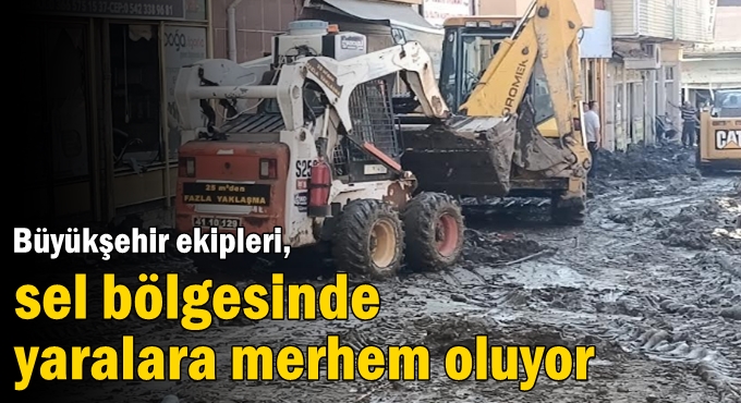 Büyükşehir ekipleri, sel bölgesinde yaralara merhem oluyor