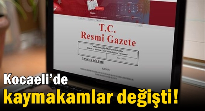 Kocaeli’de kaymakamlar değişti!