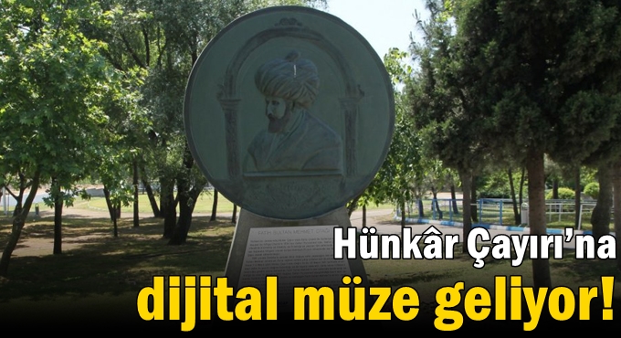 Hünkâr Çayırı’na dijital müze geliyor!