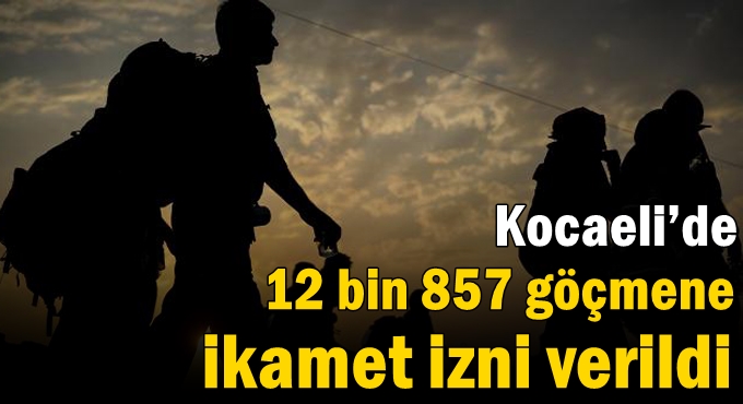 Kocaeli’de 12 bin 857 göçmene ikamet izni verildi