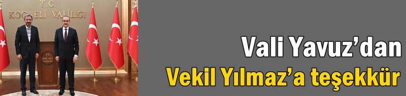 Vali Yavuz’dan Vekil Yılmaz’a teşekkür