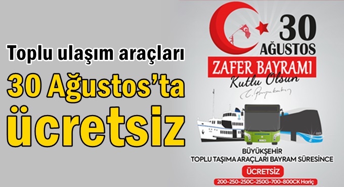 Toplu ulaşım araçları 30 Ağustos’ta ücretsiz