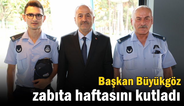 Başkan Büyükgöz zabıta haftasını kutladı