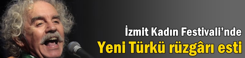 İzmit Kadın Festivali’nde  Yeni Türkü rüzgârı esti