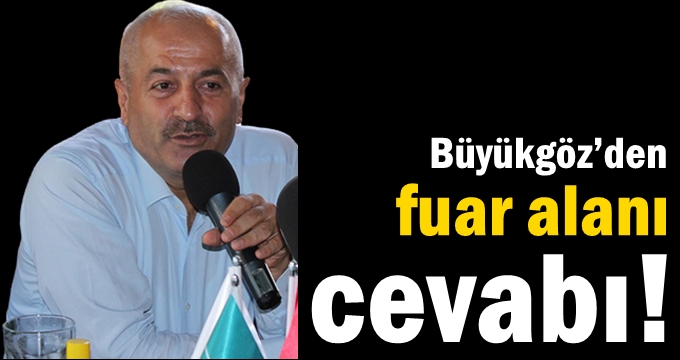 Büyükgöz’den fuar alanı cevabı!