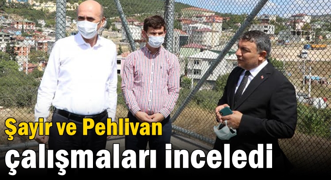 Şayir ve Pehlivan çalışmaları inceledi