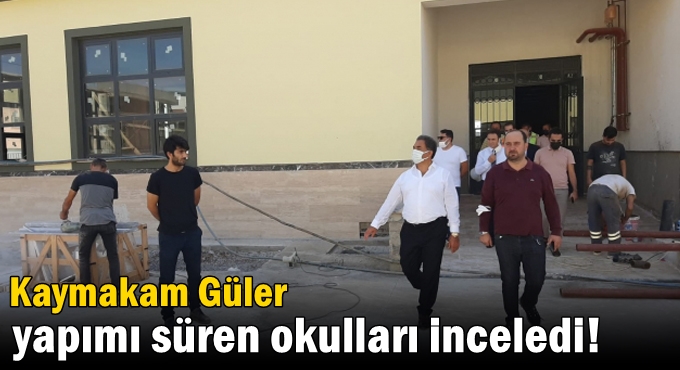 Güler yapımı süren okulları inceledi!