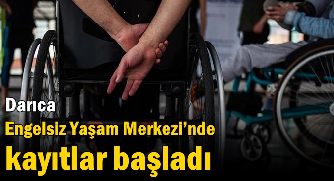 Darıca Engelsiz Yaşam Merkezi’nde kayıtlar başladı