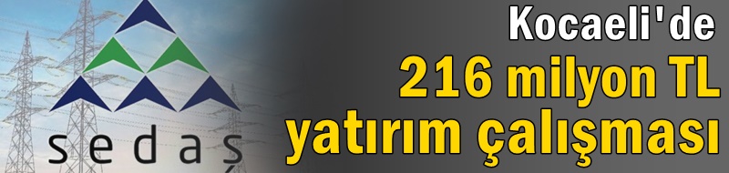 Kocaeli’de 216 milyon TL yatırım çalışması