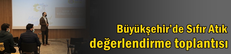 Büyükşehir’de Sıfır Atık değerlendirme toplantısı