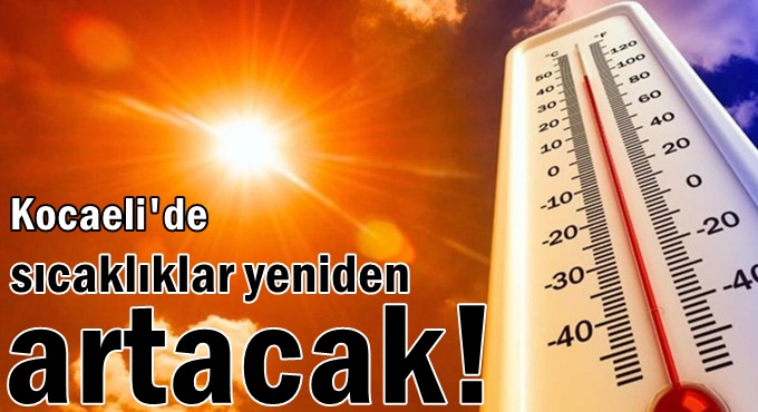 Kocaeli'de sıcaklıklar yeniden artacak!