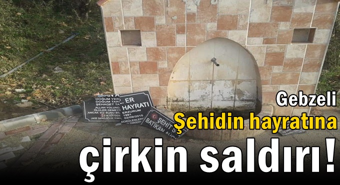 Gebzeli Şehidin hayratına çirkin saldırı!