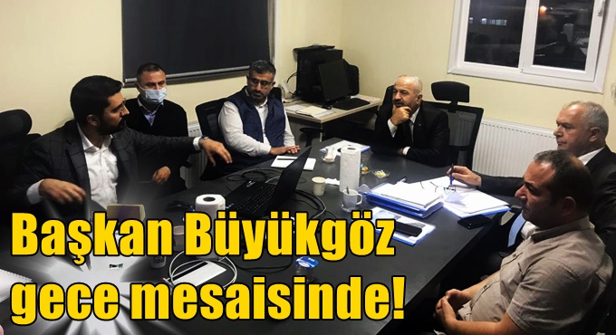 Başkan Büyükgöz’den gece mesaisi