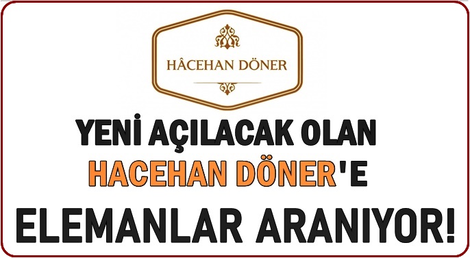 HACEHAN DÖNER'E ELEMANLAR ARANIYOR!