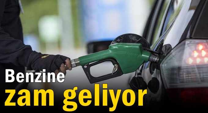 Benzine zam geliyor