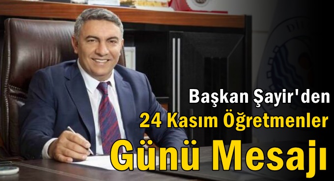 Başkan Şayir’den 24 Kasım Öğretmenler Günü Mesajı