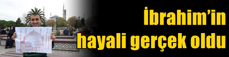 İbrahim’in hayali gerçek oldu