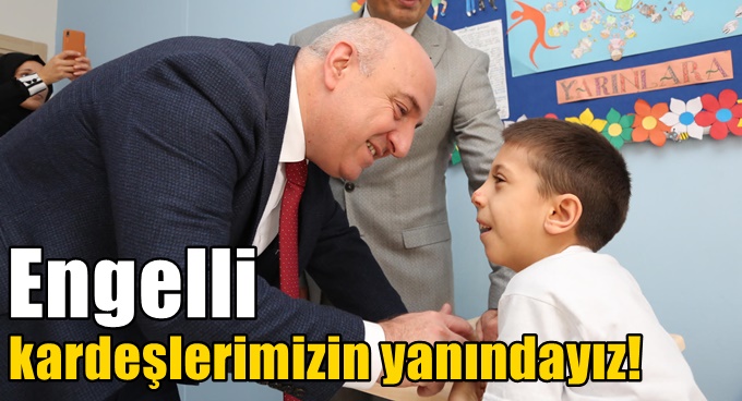 Engelli kardeşlerimizin yanındayız