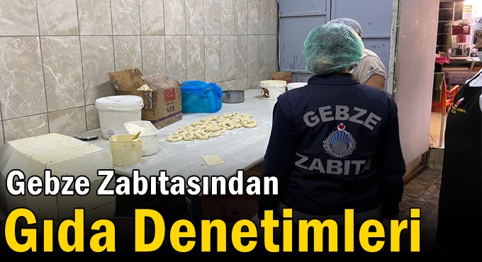 Gebze Zabıtasından Gıda Denetimleri