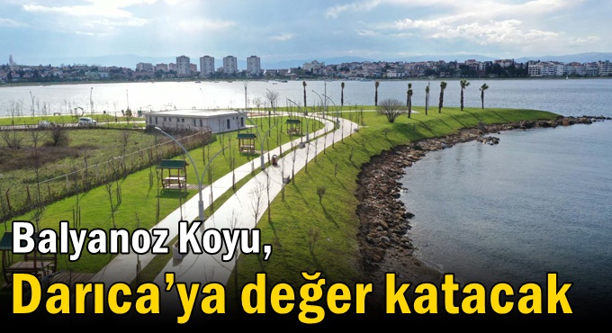 Balyanoz Koyu, Darıca’ya değer katacak