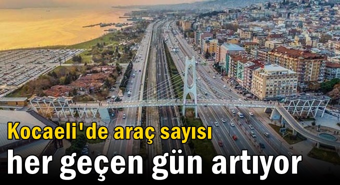 Kocaeli'de araç sayısı her geçen gün artıyor