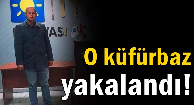 AK Partililere küfreden şahıs yakalandı!