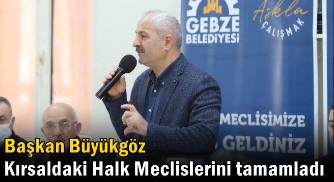 Başkan Büyükgöz Kırsaldaki Halk Meclislerini Tamamladı