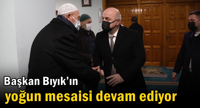 Başkan Bıyık’ın yoğun mesaisi devam ediyor