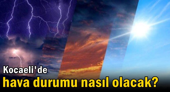 Kocaeli'de hava durumu nasıl olacak?