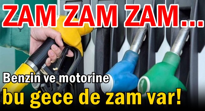 Benzin ve motorine bu gece de zam var!