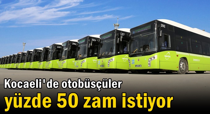 Otobüsçüler yüzde 50 zam istiyor