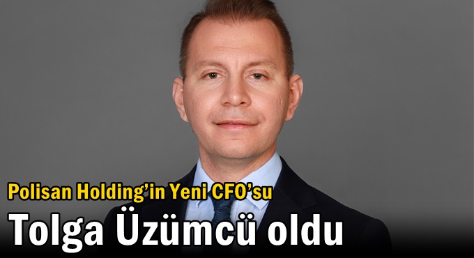 Polisan Holding’in Yeni CFO’su Tolga Üzümcü Oldu