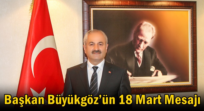 Başkan Büyükgöz’ün 18 Mart Mesajı