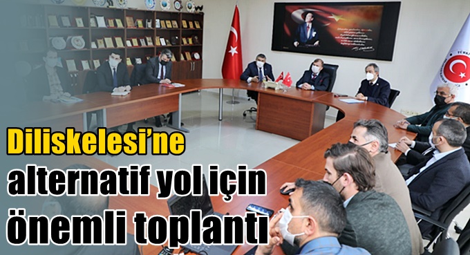 Diliskelesi’ne alternatif yol için önemli toplantı