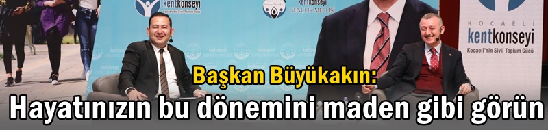 Başkan Büyükakın: Hayatınızın bu dönemini maden gibi görün