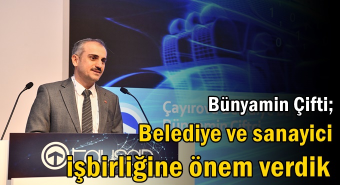 Belediye ve sanayici işbirliğine önem verdik