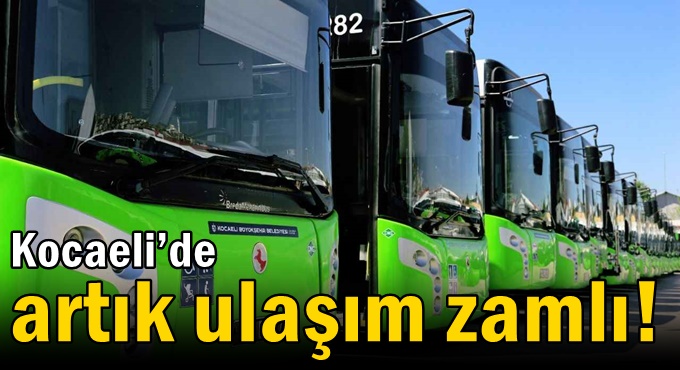 Kocaeli’de artık ulaşım zamlı!