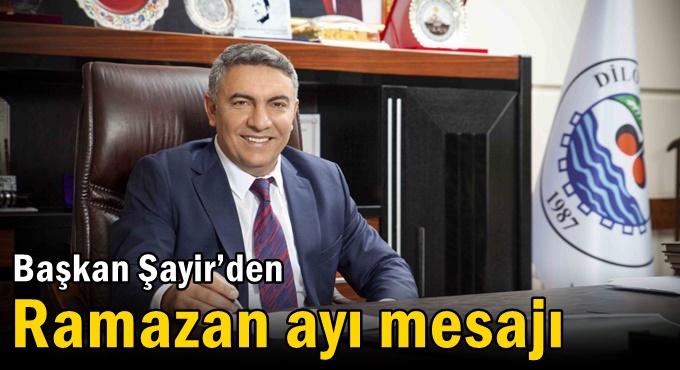 Başkan Şayir’den Ramazan Ayı Mesajı