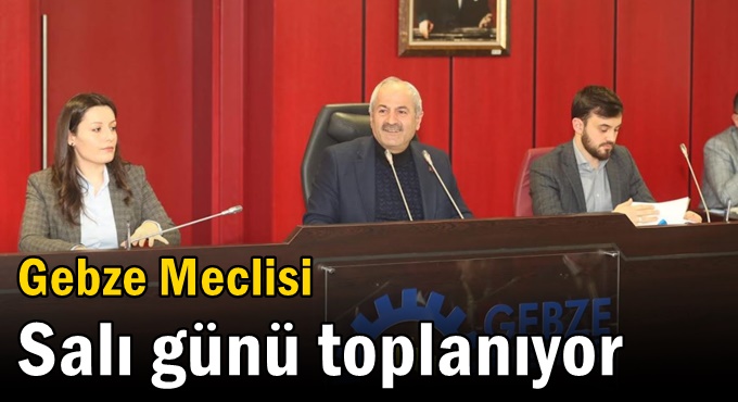 Gebze Meclisi Salı günü toplanıyor