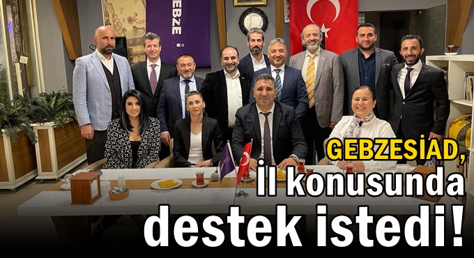 GEBZESİAD, İl konusunda basından destek istedi