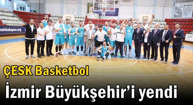 ÇESK Basketbol İzmir Büyükşehir’i yendi