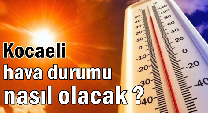 Kocaeli hava durumu nasıl olacak?