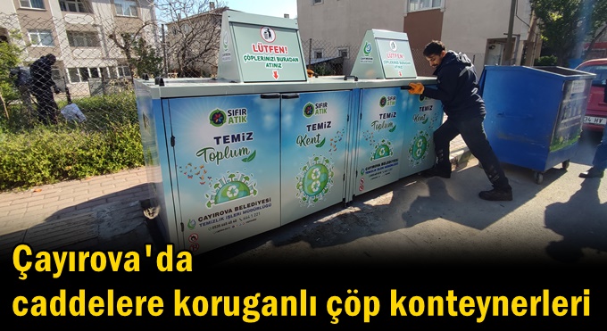 Caddelere koruganlı çöp konteynerleri