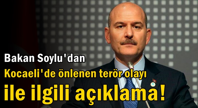 Bakan Soylu'dan Kocaeli'de önlenen terör olayı ile ilgili açıklama!