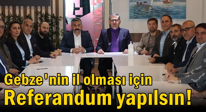 Gebze'nin il olması için Referandum yapılsın!