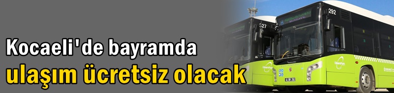 Bayramda ulaşım ücretsiz olacak