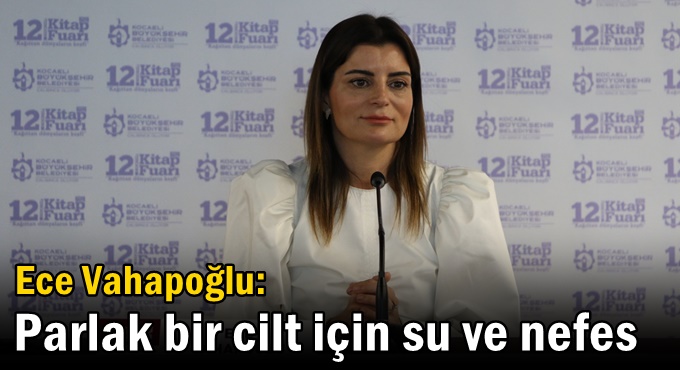 Ece Vahapoğlu: Parlak bir cilt için su ve nefes