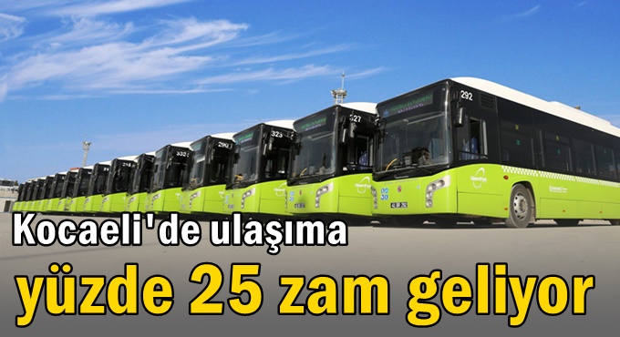 Kocaeli'de ulaşıma yüzde 25 zam geliyor