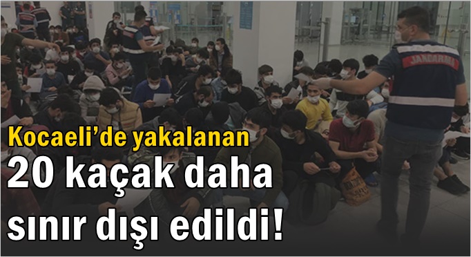 Yakalanan 20 kaçak daha sınır dışı edildi!