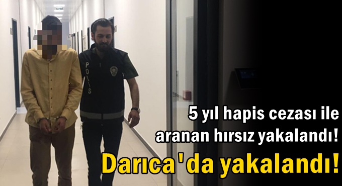 5 yıl hapis cezası ile aranan hırsız yakalandı!